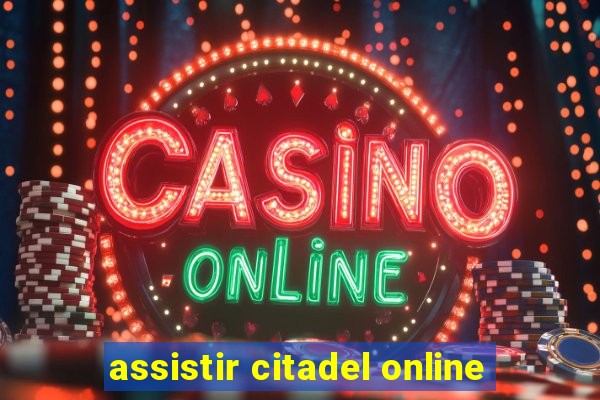 assistir citadel online